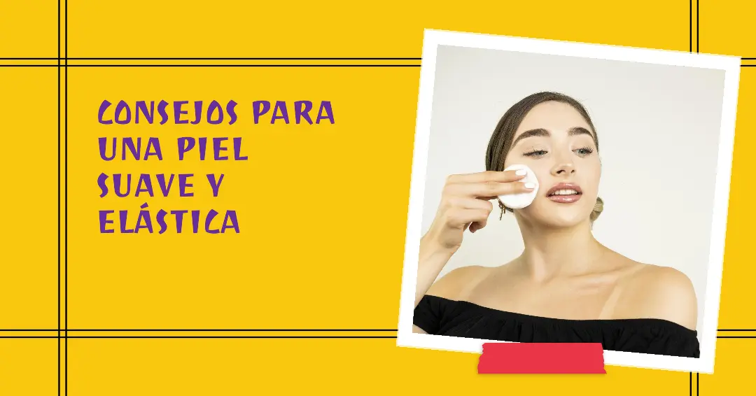 Consejos para una piel suave y elastica Salud sostenible